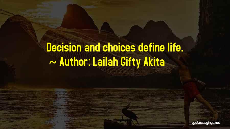 Lailah Gifty Akita Quotes: Decision And Choices Define Life.