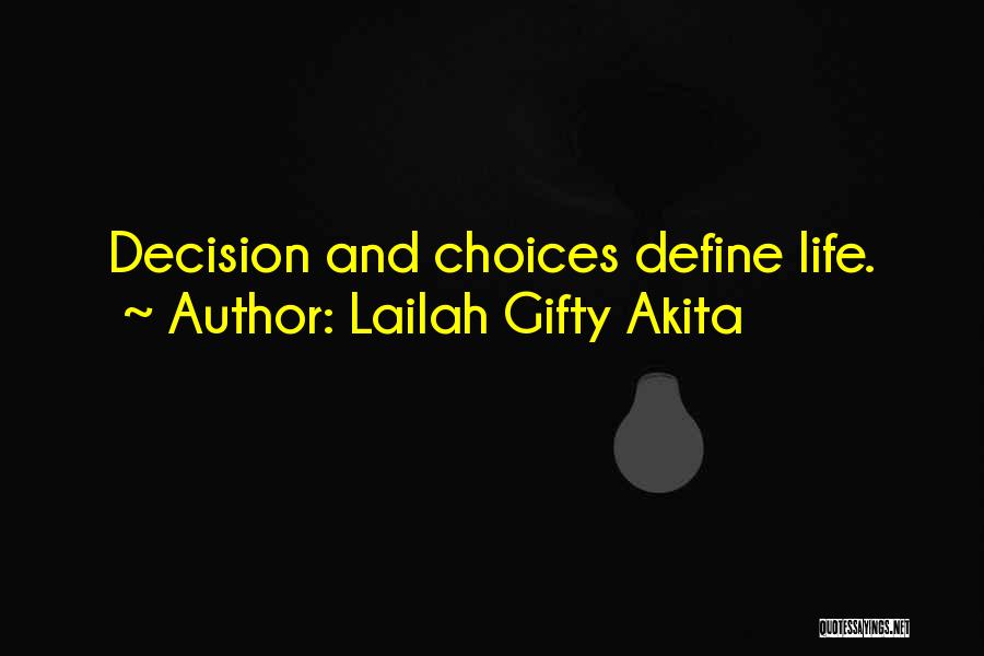 Lailah Gifty Akita Quotes: Decision And Choices Define Life.