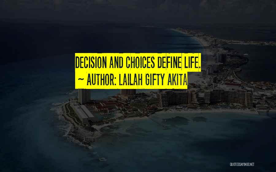 Lailah Gifty Akita Quotes: Decision And Choices Define Life.