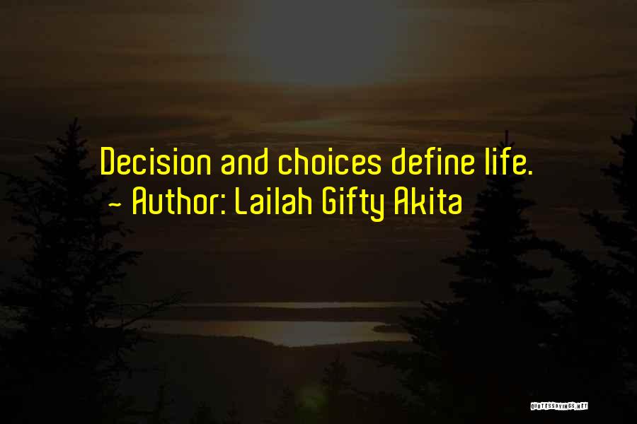 Lailah Gifty Akita Quotes: Decision And Choices Define Life.