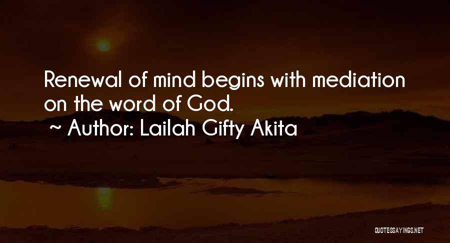 Lailah Gifty Akita Quotes: Renewal Of Mind Begins With Mediation On The Word Of God.