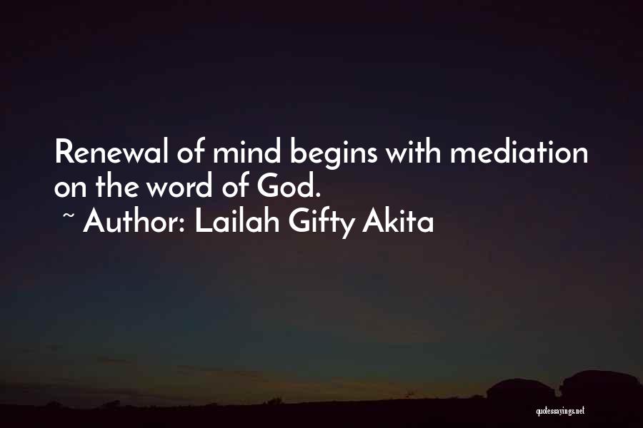 Lailah Gifty Akita Quotes: Renewal Of Mind Begins With Mediation On The Word Of God.