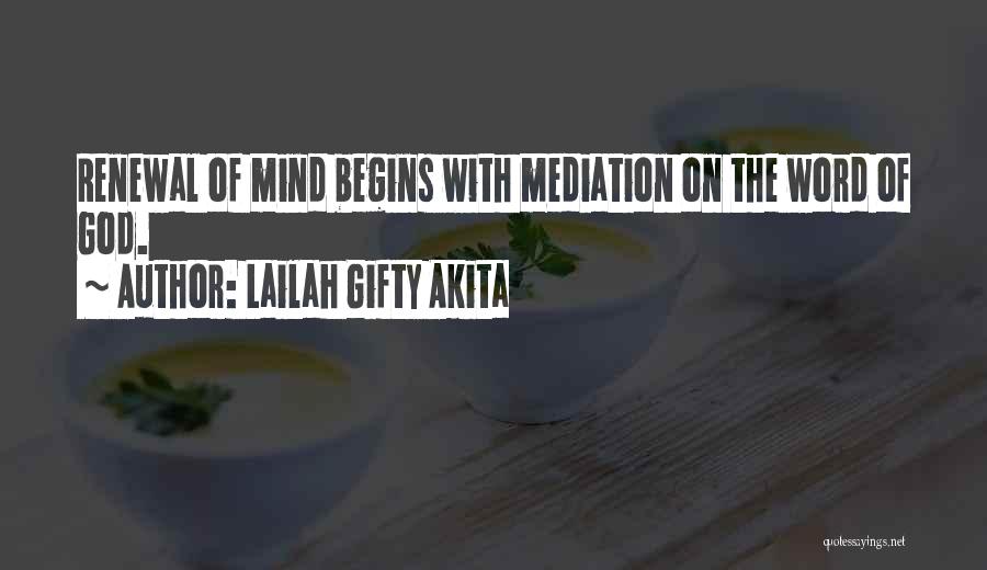 Lailah Gifty Akita Quotes: Renewal Of Mind Begins With Mediation On The Word Of God.