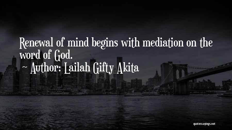 Lailah Gifty Akita Quotes: Renewal Of Mind Begins With Mediation On The Word Of God.