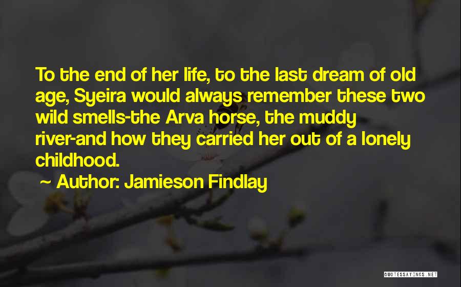 Jamieson Findlay Quotes: To The End Of Her Life, To The Last Dream Of Old Age, Syeira Would Always Remember These Two Wild