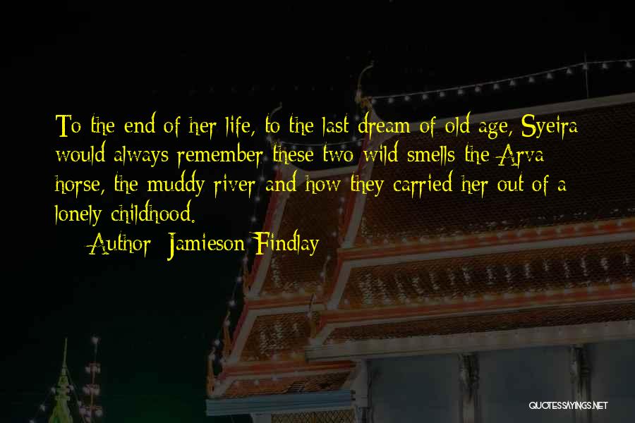 Jamieson Findlay Quotes: To The End Of Her Life, To The Last Dream Of Old Age, Syeira Would Always Remember These Two Wild