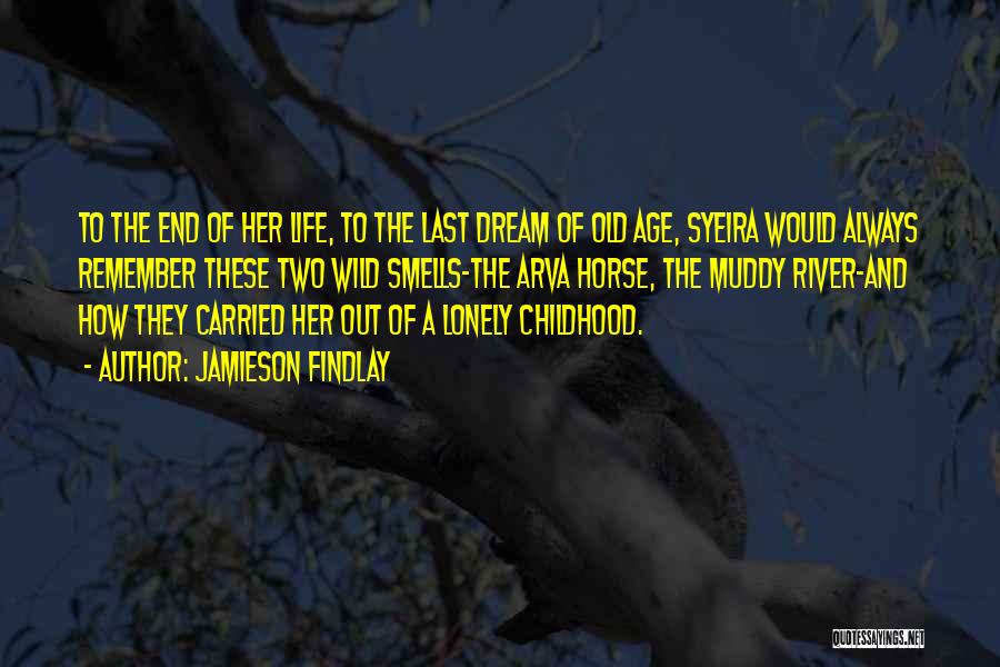 Jamieson Findlay Quotes: To The End Of Her Life, To The Last Dream Of Old Age, Syeira Would Always Remember These Two Wild