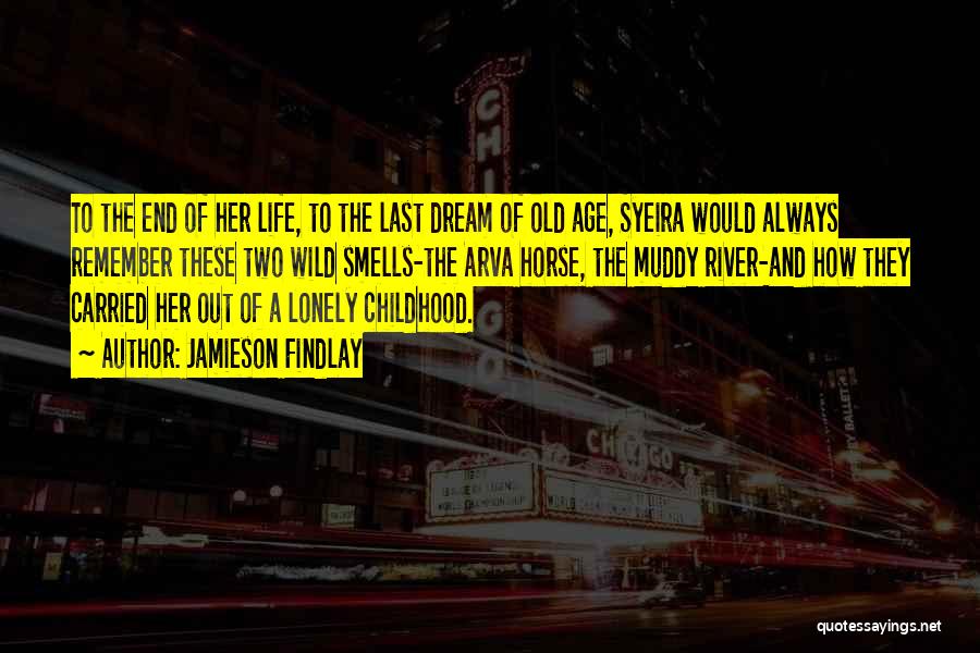 Jamieson Findlay Quotes: To The End Of Her Life, To The Last Dream Of Old Age, Syeira Would Always Remember These Two Wild