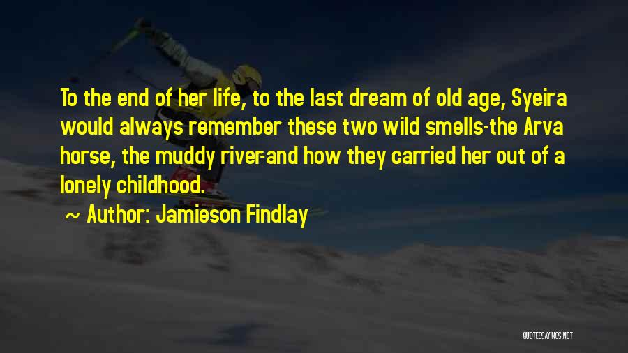 Jamieson Findlay Quotes: To The End Of Her Life, To The Last Dream Of Old Age, Syeira Would Always Remember These Two Wild
