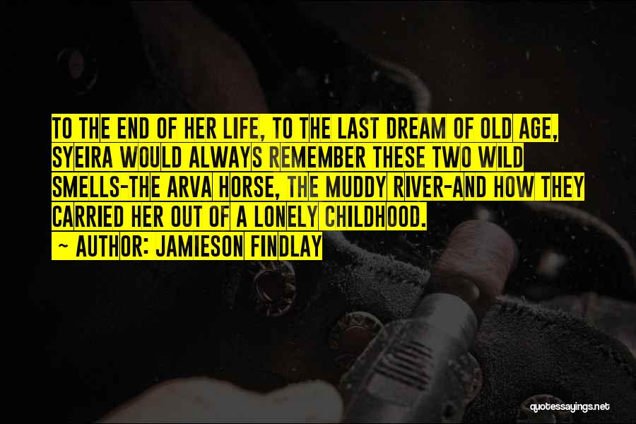 Jamieson Findlay Quotes: To The End Of Her Life, To The Last Dream Of Old Age, Syeira Would Always Remember These Two Wild