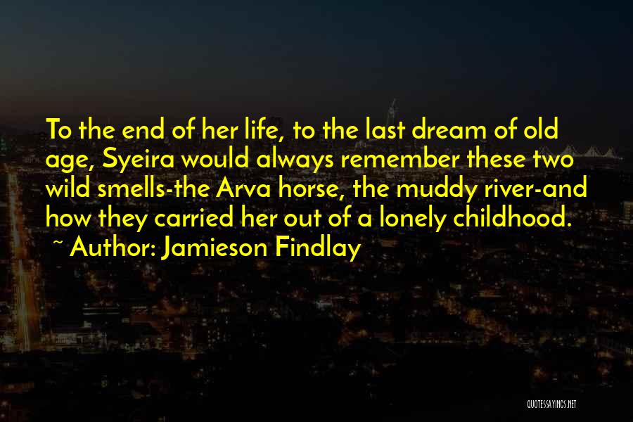 Jamieson Findlay Quotes: To The End Of Her Life, To The Last Dream Of Old Age, Syeira Would Always Remember These Two Wild