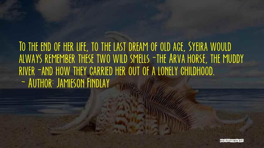 Jamieson Findlay Quotes: To The End Of Her Life, To The Last Dream Of Old Age, Syeira Would Always Remember These Two Wild