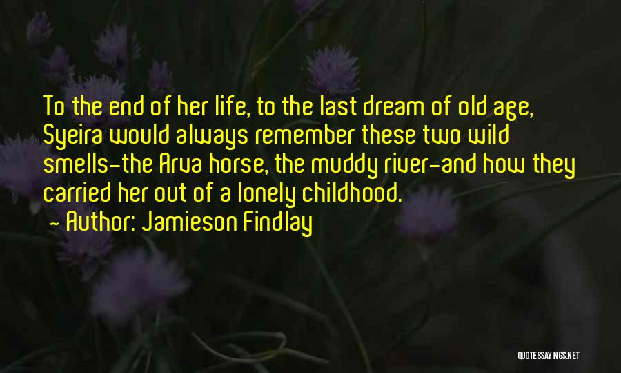 Jamieson Findlay Quotes: To The End Of Her Life, To The Last Dream Of Old Age, Syeira Would Always Remember These Two Wild