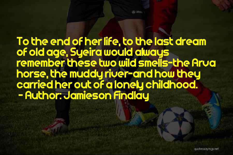 Jamieson Findlay Quotes: To The End Of Her Life, To The Last Dream Of Old Age, Syeira Would Always Remember These Two Wild