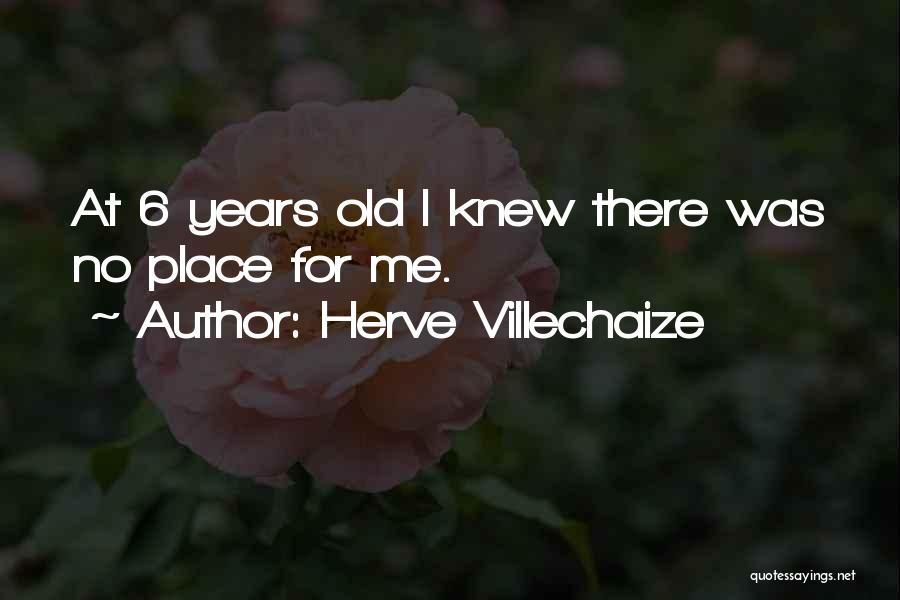 Herve Villechaize Quotes: At 6 Years Old I Knew There Was No Place For Me.