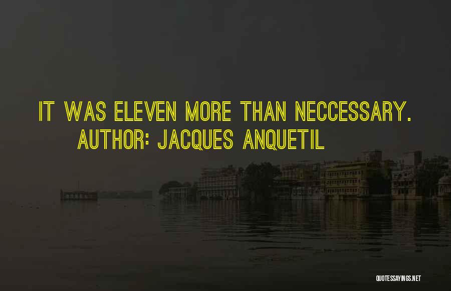 Jacques Anquetil Quotes: It Was Eleven More Than Neccessary.