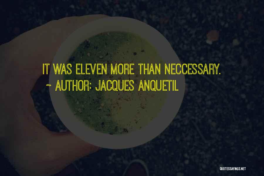 Jacques Anquetil Quotes: It Was Eleven More Than Neccessary.