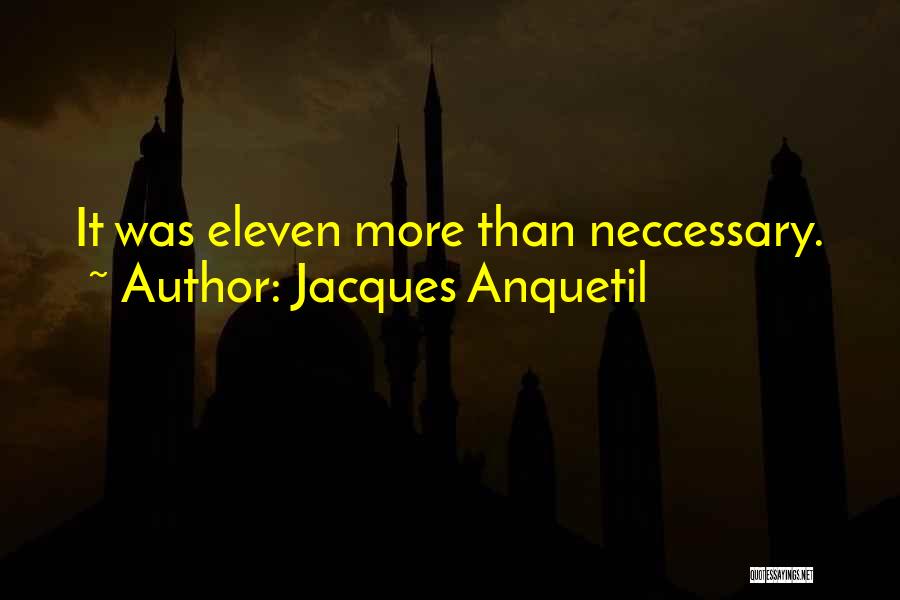 Jacques Anquetil Quotes: It Was Eleven More Than Neccessary.