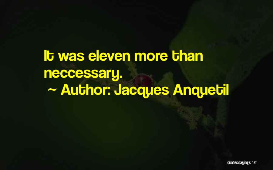 Jacques Anquetil Quotes: It Was Eleven More Than Neccessary.