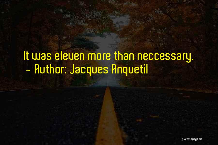 Jacques Anquetil Quotes: It Was Eleven More Than Neccessary.