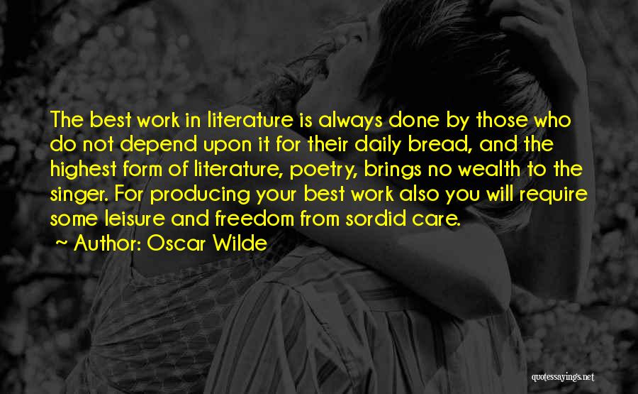 Oscar Wilde Quotes: The Best Work In Literature Is Always Done By Those Who Do Not Depend Upon It For Their Daily Bread,