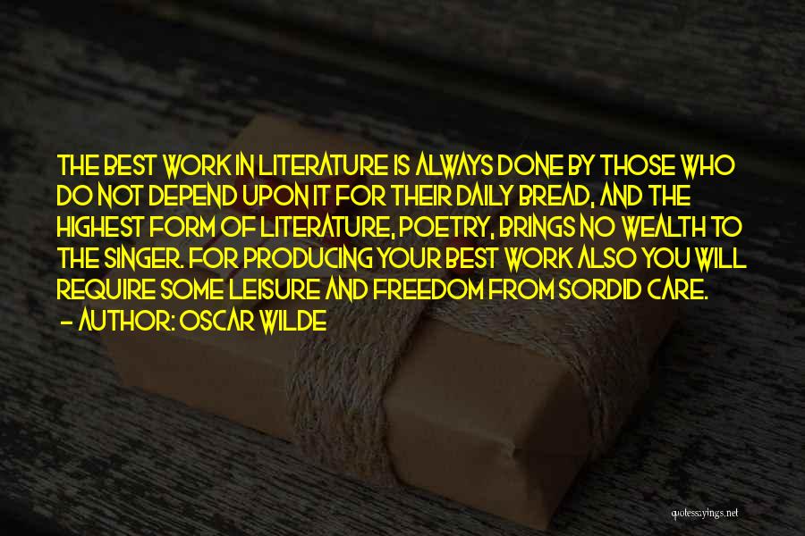 Oscar Wilde Quotes: The Best Work In Literature Is Always Done By Those Who Do Not Depend Upon It For Their Daily Bread,