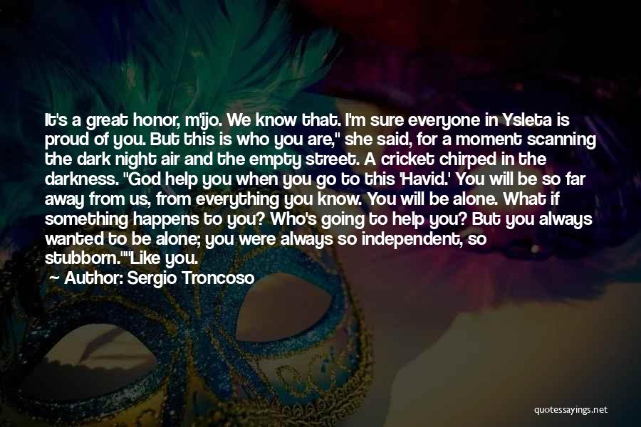 Sergio Troncoso Quotes: It's A Great Honor, M'ijo. We Know That. I'm Sure Everyone In Ysleta Is Proud Of You. But This Is