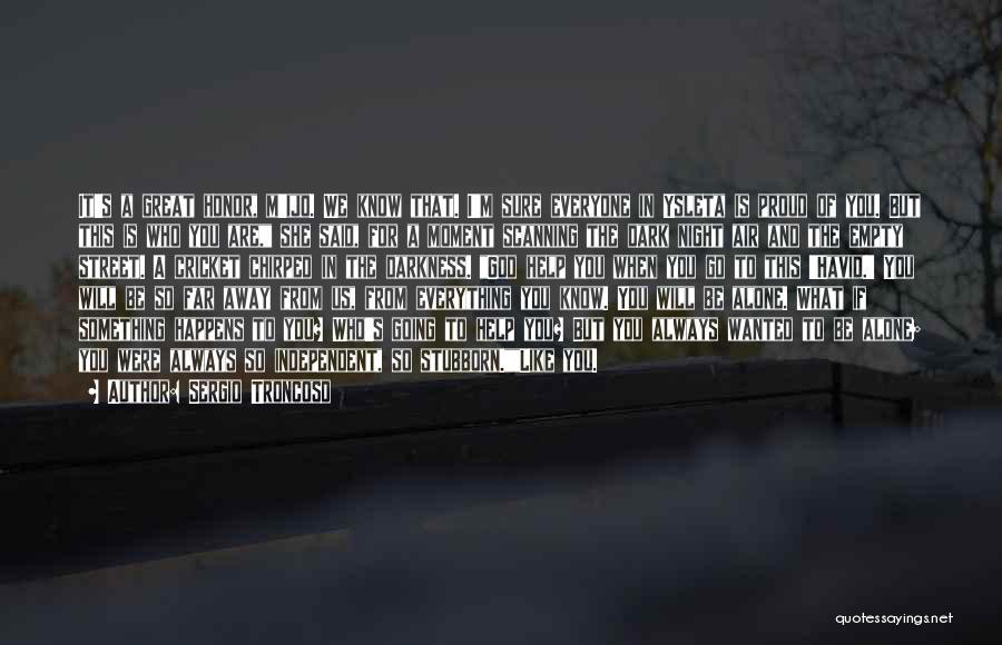 Sergio Troncoso Quotes: It's A Great Honor, M'ijo. We Know That. I'm Sure Everyone In Ysleta Is Proud Of You. But This Is