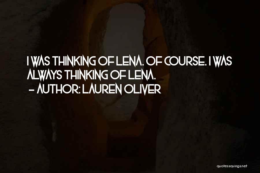 Lauren Oliver Quotes: I Was Thinking Of Lena. Of Course. I Was Always Thinking Of Lena.