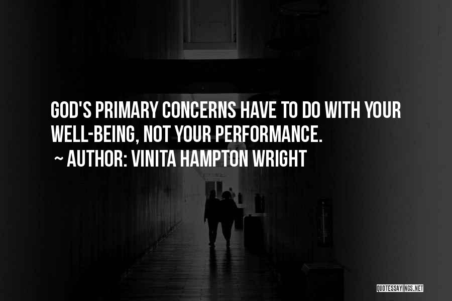 Vinita Hampton Wright Quotes: God's Primary Concerns Have To Do With Your Well-being, Not Your Performance.