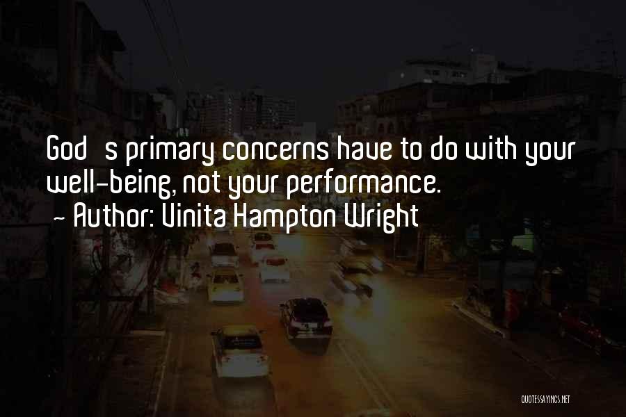 Vinita Hampton Wright Quotes: God's Primary Concerns Have To Do With Your Well-being, Not Your Performance.