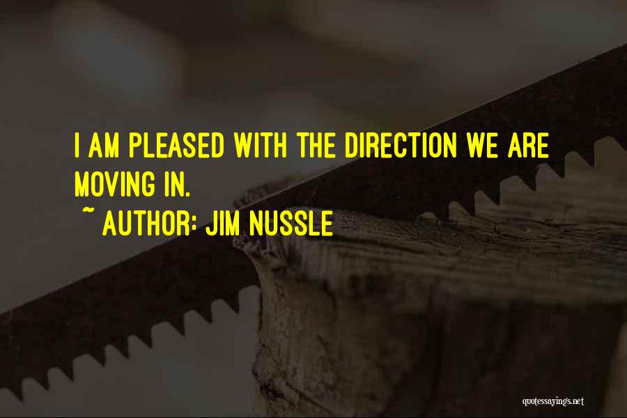 Jim Nussle Quotes: I Am Pleased With The Direction We Are Moving In.