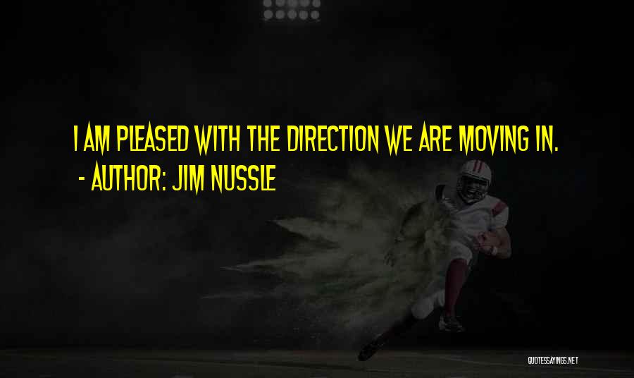 Jim Nussle Quotes: I Am Pleased With The Direction We Are Moving In.