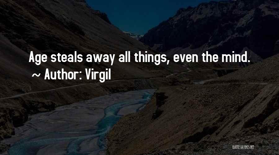 Virgil Quotes: Age Steals Away All Things, Even The Mind.