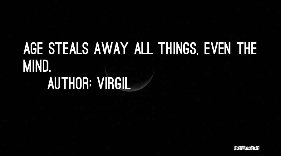 Virgil Quotes: Age Steals Away All Things, Even The Mind.