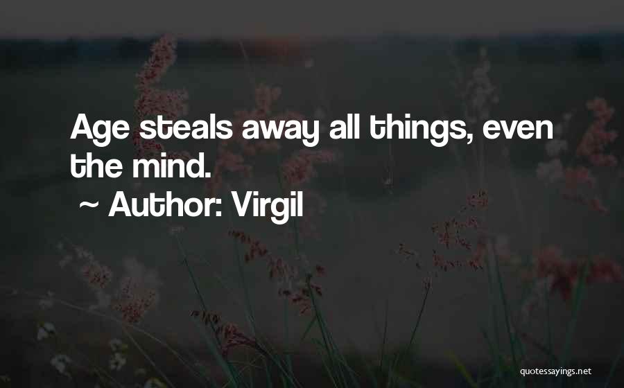 Virgil Quotes: Age Steals Away All Things, Even The Mind.