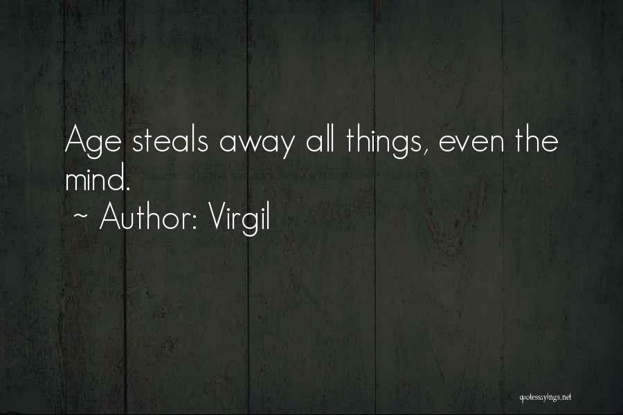 Virgil Quotes: Age Steals Away All Things, Even The Mind.