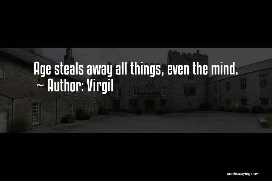 Virgil Quotes: Age Steals Away All Things, Even The Mind.