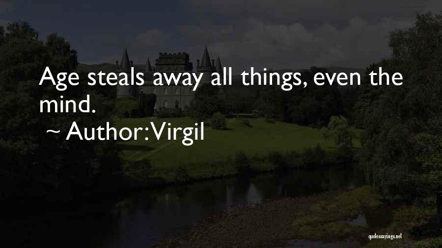 Virgil Quotes: Age Steals Away All Things, Even The Mind.