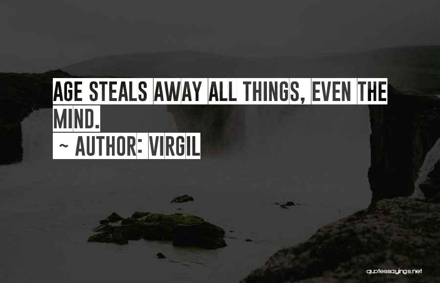 Virgil Quotes: Age Steals Away All Things, Even The Mind.