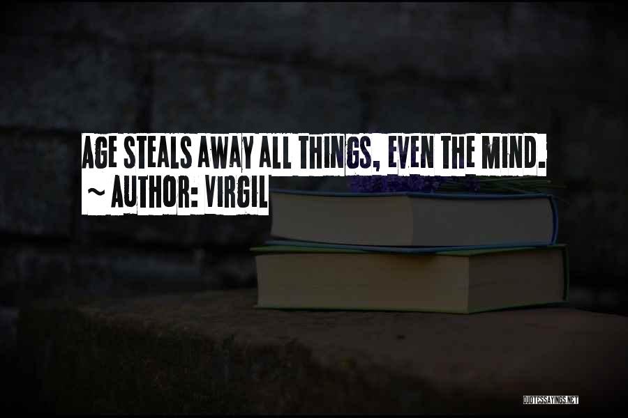 Virgil Quotes: Age Steals Away All Things, Even The Mind.