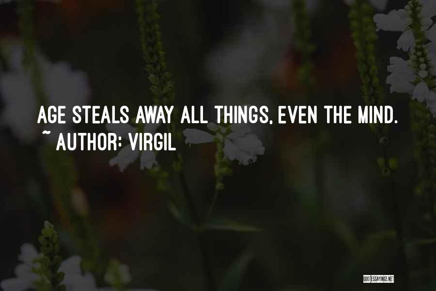 Virgil Quotes: Age Steals Away All Things, Even The Mind.