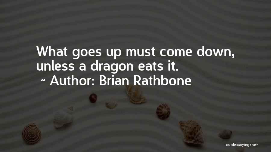 Brian Rathbone Quotes: What Goes Up Must Come Down, Unless A Dragon Eats It.