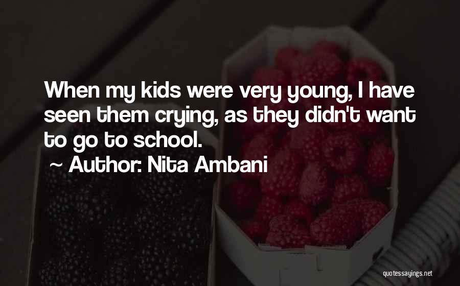 Nita Ambani Quotes: When My Kids Were Very Young, I Have Seen Them Crying, As They Didn't Want To Go To School.