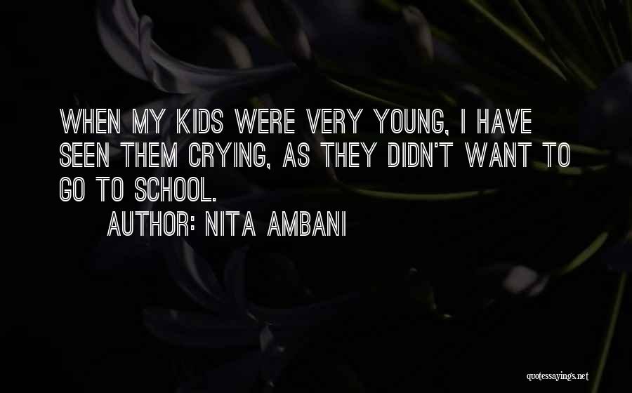 Nita Ambani Quotes: When My Kids Were Very Young, I Have Seen Them Crying, As They Didn't Want To Go To School.