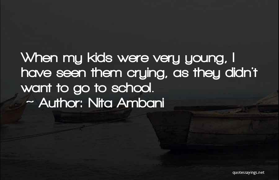 Nita Ambani Quotes: When My Kids Were Very Young, I Have Seen Them Crying, As They Didn't Want To Go To School.