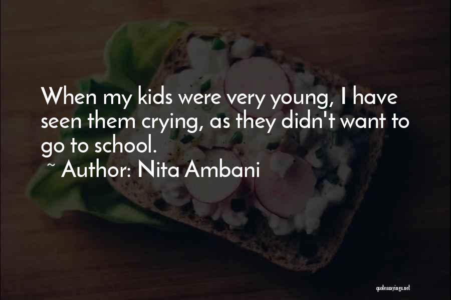 Nita Ambani Quotes: When My Kids Were Very Young, I Have Seen Them Crying, As They Didn't Want To Go To School.