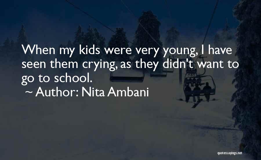 Nita Ambani Quotes: When My Kids Were Very Young, I Have Seen Them Crying, As They Didn't Want To Go To School.