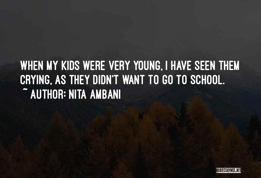 Nita Ambani Quotes: When My Kids Were Very Young, I Have Seen Them Crying, As They Didn't Want To Go To School.