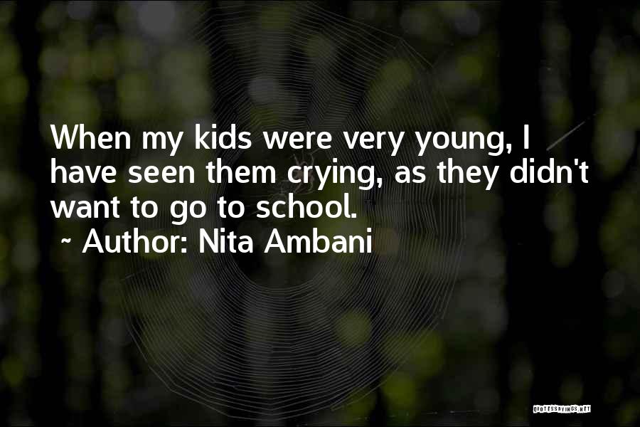 Nita Ambani Quotes: When My Kids Were Very Young, I Have Seen Them Crying, As They Didn't Want To Go To School.